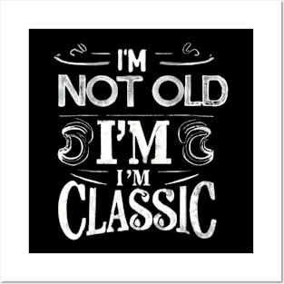 I'm not old i'm classic Posters and Art